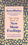 The Little Book of New Mum Feelings - Anna Mathur - 9780241670156