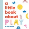 A Little Book About Play - Suzy Ultman - 9780241743591