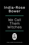 We Call Them Witches - India-Rose Bower - 9780241755587
