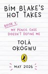 Bim Blake’s Hot Takes: My Pencil Case Doesn’t Define Me - Tolá Okogwu - 9780241761465