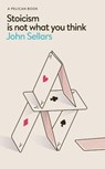 Stoicism Is Not What You Think - John Sellars - 9780241766958