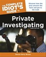 The Complete Idiot's Guide to Private Investigating, Third Edition - Steven Kerry Brown - 9780241885635
