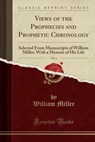 Views of the Prophecies and Prophetic Chronology, Vol. 1 - MILLER,  William - 9780243214365