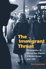 The Immigrant Threat - Leo Lucassen - 9780252072949