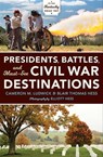 Presidents, Battles, and Must-See Civil War Destinations - Cameron M. Ludwick ; Blair Thomas Hess ; Elliott Hess - 9780253038999
