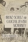 Bruno Schulz and Galician Jewish Modernity - Karen Underhill - 9780253057273