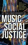 At the Crossroads of Music and Social Justice - Brenda M. Romero ; Susan M. Asai ; David A. McDonald - 9780253064769