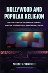 Nollywood and Popular Religion - Chijioke Azuawusiefe - 9780253076373
