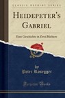 Heidepeter's Gabriel - ROSEGGER,  Peter - 9780259045038