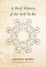 A Brief History of the Verb <i>To Be</i> - Andrea (Palazzo Broletto IUSS) Moro - 9780262037129