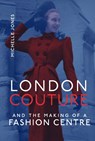 London Couture and the Making of a Fashion Centre - Michelle Jones - 9780262046572