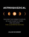 Astroquizzical: Solving the Cosmic Puzzles of Our Planets, Stars, and Galaxies: The Illustrated Edition - Jillian Scudder - 9780262046725