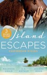 Island Escapes: Caribbean Kisses - CHILD,  Maureen ; Arthur, A.C. ; Rock, Joanne - 9780263300420