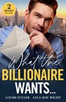 What The Billionaire Wants… - Louise Fuller ; Lela May Wight - 9780263320374