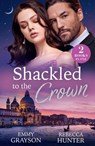 Shackled To The Crown - Emmy Grayson ; Rebecca Hunter - 9780263418477