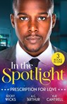 In The Spotlight: Prescription For Love - Becky Wicks ; A.C. Arthur ; Kat Cantrell - 9780263421590