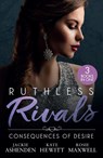 Ruthless Rivals: Consequences Of Desire - Jackie Ashenden ; Kate Hewitt ; Rosie Maxwell - 9780263421798