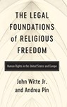 The Legal Foundations of Religious Freedom - John Witte Jr ; Andrea Pin - 9780268210625