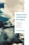 Islamic Ethics and Spiritual Sovereignty - Ali Altaf Mian - 9780268210908