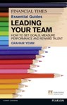 Financial Times Essential Guide to Leading Your Team: How To Set Goals, Measure Performance and Reward Talent - Graham Yemm - 9780273772422