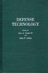 Defense Technology - Asa A. Clark ; John F. Lilley - 9780275930783
