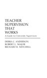 Teacher Supervision that Works - Debra J. Anderson ; Robert Major ; Richard Mitchell - 9780275942649