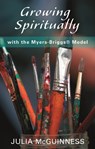Growing Spiritually with the Myers-Briggs Model - Julia McGuinness - 9780281059829