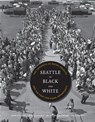 Seattle in Black and White - Joan Singler ; Jean C. Durning ; Bettylou Valentine ; Martha (Maid) J. Adams - 9780295996967