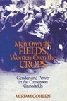 Men Own the Fields, Women Own the Crops - Miriam Goheen - 9780299146740