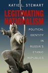 Legitimating Nationalism - Katie L. Stewart - 9780299347703