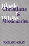 Black Christians and White Missionaries - Richard Gray - 9780300102130