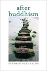 After Buddhism - Rethinking the Dharma for a Secular Age - BATCHELOR,  Stephen - 9780300205183