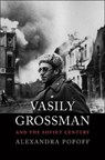 Vasily Grossman and the Soviet Century - Alexandra Popoff - 9780300222784