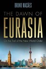 The Dawn of Eurasia - MAÇÃES,  Bruno - 9780300235937