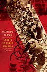 Sports in South America - Matthew Brown - 9780300247527