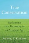 True Conservatism - Anthony T. Kronman - 9780300277036
