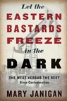 Let the Eastern Bastards Freeze in the Dark - Mary Janigan - 9780307400642