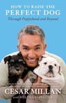 How to Raise the Perfect Dog - Cesar Millan ; Melissa Jo Peltier - 9780307461308