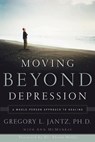 Moving Beyond Depression - Dr. Gregory L. Jantz ; Ann McMurray - 9780307552785