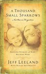 A Thousand Small Sparrows - Jeff Leeland ; Marcus Brotherton - 9780307561800