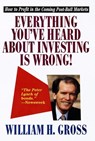 Everything You've Heard About Investing Is Wrong! - William H. Gross - 9780307815941
