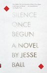 Silence Once Begun - Jesse Ball - 9780307908490