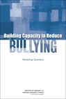 Building Capacity to Reduce Bullying - Committee on Law and Justice ; Institute of Medicine ; National Research Council - 9780309303989