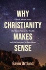 Why Christianity Makes Sense - Gavin Ortlund - 9780310182245