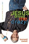 Jesus Drives Me Crazy! - Leonard Sweet - 9780310232247