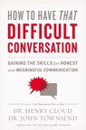 How to Have That Difficult Conversation - Henry Cloud ; Dr. John Townsend - 9780310342564