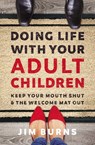 Doing Life with Your Adult Children - Jim Burns, Ph.D - 9780310353799