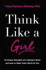 Think Like a Girl - Tracy Packiam Alloway Ph.D - 9780310363149