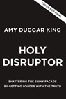 Holy Disruptor - Amy Duggar King - 9780310369998