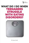 What Do I Do When Teenagers Struggle with Eating Disorders? - Steven Gerali - 9780310398585